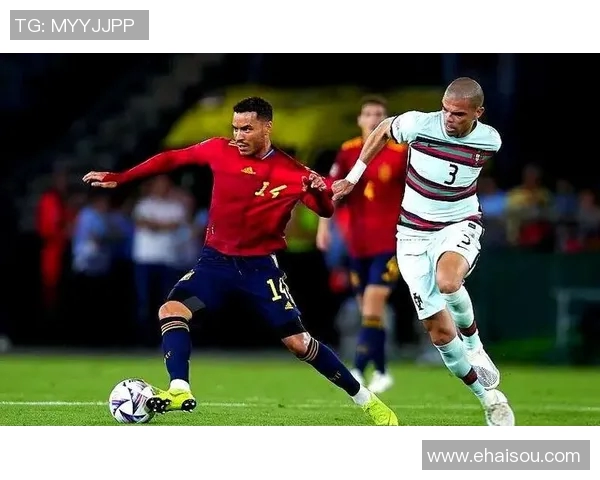 葡萄牙与西班牙激战回顾精彩解说分析与战术解析