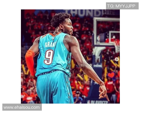 杰拉米格兰特的篮球之路：从潜力新星到全能战士的蜕变与成长